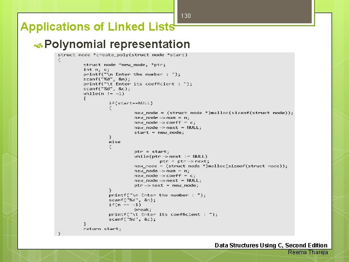 130 Applications of Linked Lists Polynomial representation Data Structures Using C, Second Edition Reema