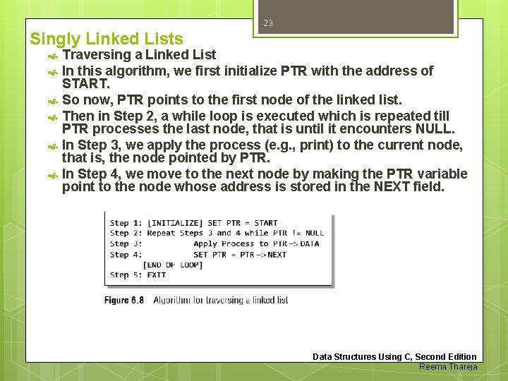 23 Singly Linked Lists Traversing a Linked List In this algorithm, we first initialize