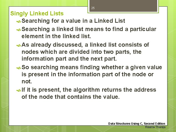 25 Singly Linked Lists Searching for a value in a Linked List Searching a
