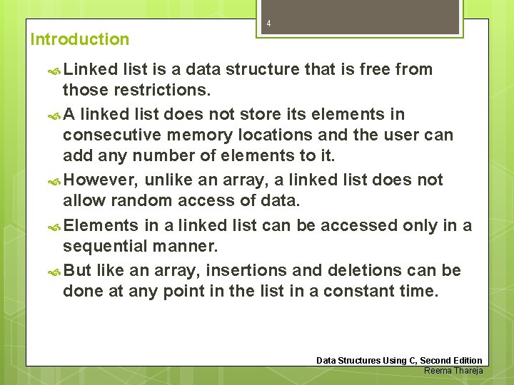 4 Introduction Linked list is a data structure that is free from those restrictions.
