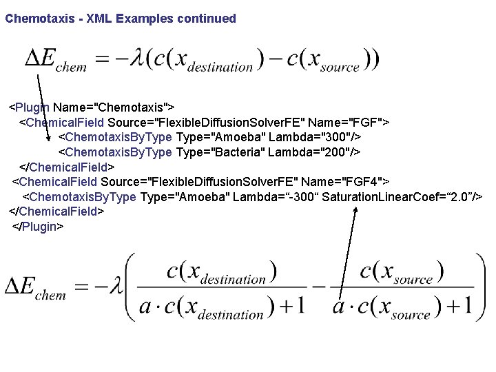 Chemotaxis - XML Examples continued <Plugin Name="Chemotaxis"> <Chemical. Field Source="Flexible. Diffusion. Solver. FE" Name="FGF">