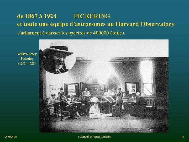 de 1867 à 1924 PICKERING et toute une équipe d'astronomes au Harvard Observatory s'acharnent