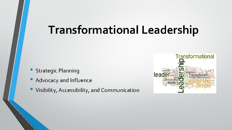 Transformational Leadership • Strategic Planning • Advocacy and Influence • Visibility, Accessibility, and Communication