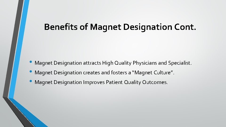 Benefits of Magnet Designation Cont. • Magnet Designation attracts High Quality Physicians and Specialist.