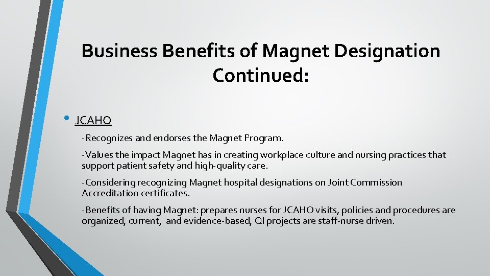 Business Benefits of Magnet Designation Continued: • JCAHO -Recognizes and endorses the Magnet Program.