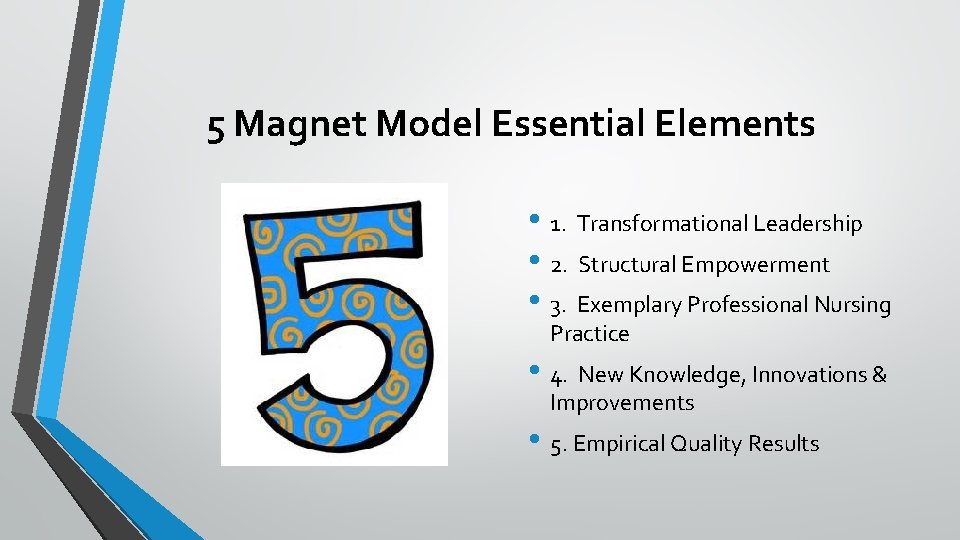 5 Magnet Model Essential Elements • 1. Transformational Leadership • 2. Structural Empowerment •