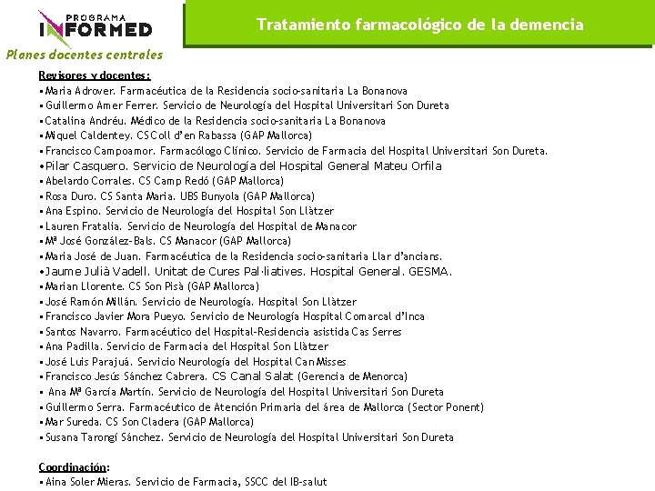 Tratamiento farmacológico de la demencia Planes docentes centrales Revisores y docentes: • Maria Adrover.