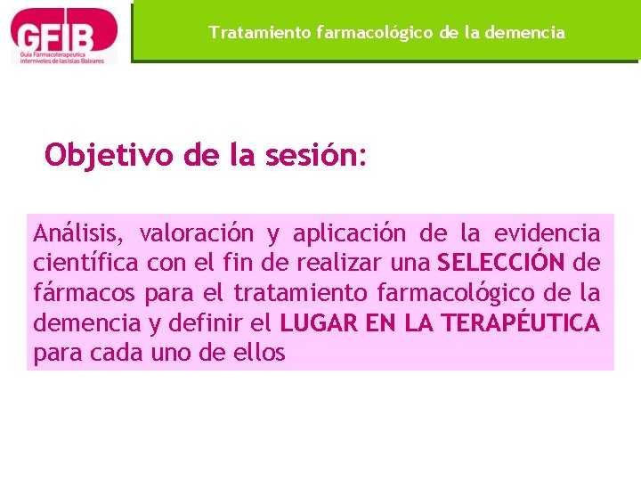 Tratamiento farmacológico de la demencia Objetivo de la sesión: Análisis, valoración y aplicación de