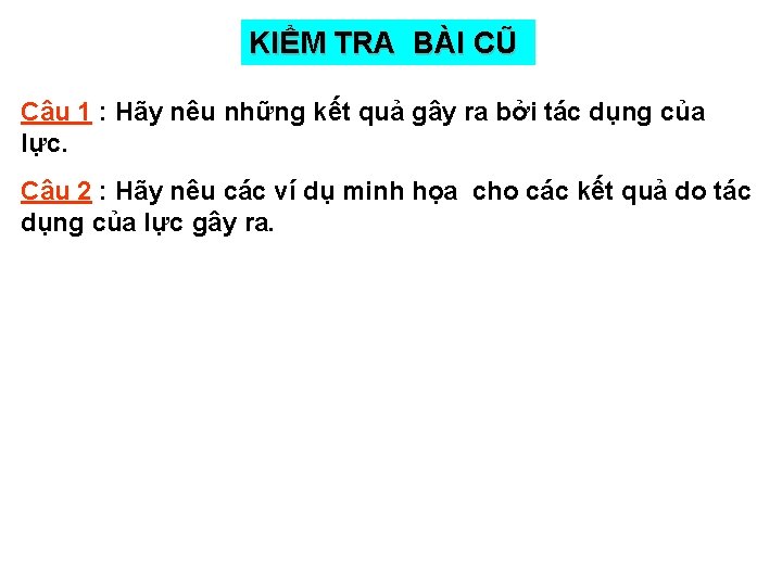 KIỂM TRA BÀI CŨ Câu 1 : Hãy nêu những kết quả gây ra