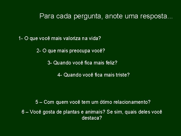 Para cada pergunta, anote uma resposta. . . 1 - O que você mais