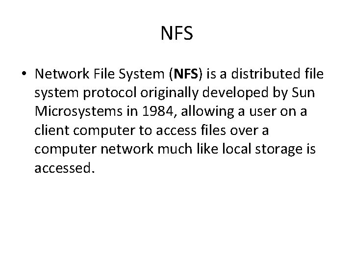 NFS • Network File System (NFS) is a distributed file system protocol originally developed