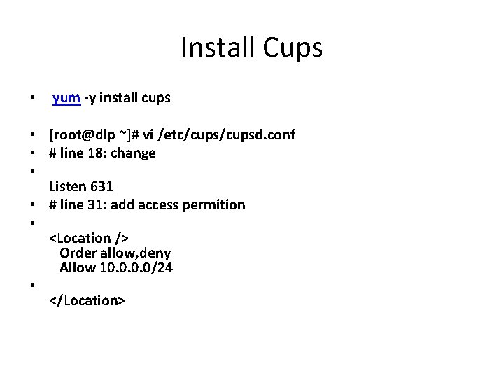 Install Cups • yum -y install cups • [root@dlp ~]# vi /etc/cupsd. conf •