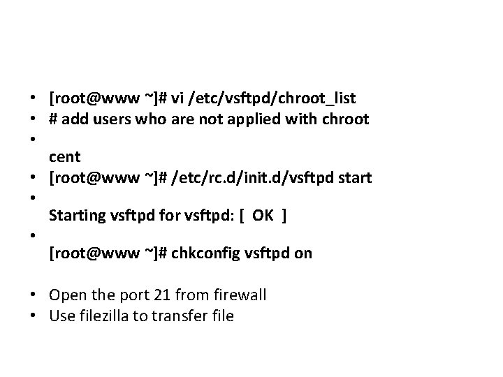  • [root@www ~]# vi /etc/vsftpd/chroot_list • # add users who are not applied