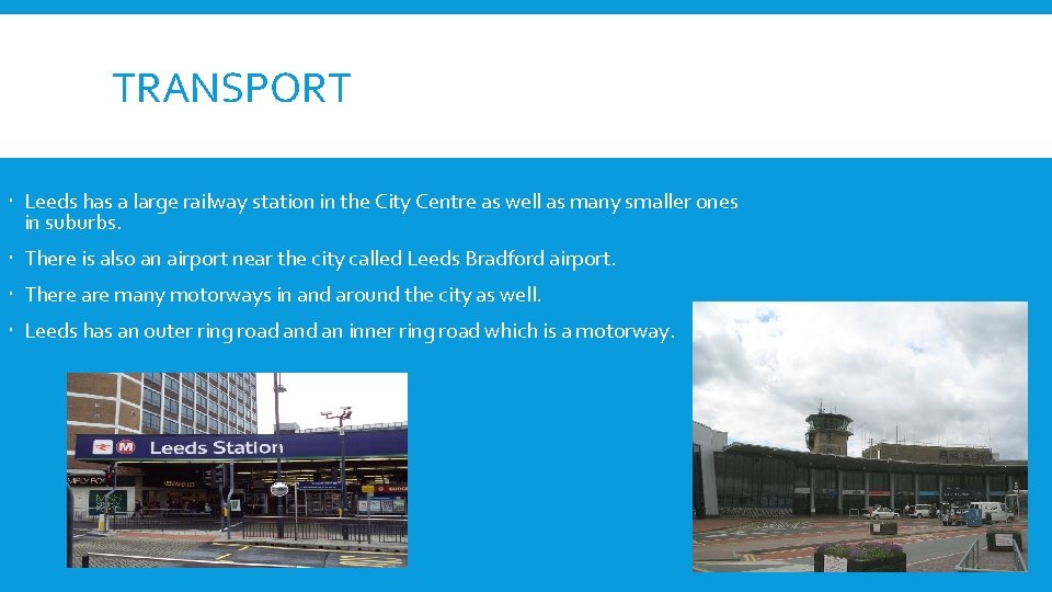 TRANSPORT Leeds has a large railway station in the City Centre as well as