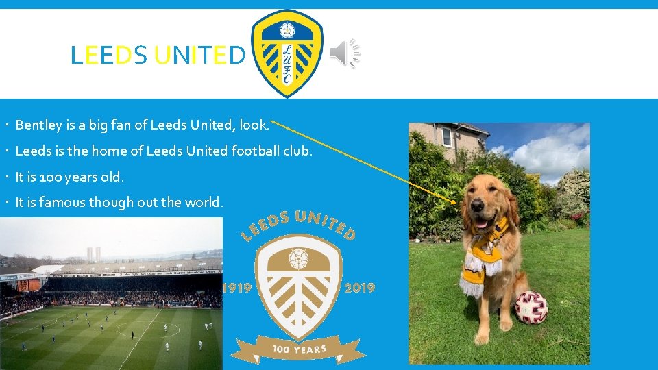 LEEDS UNITED Bentley is a big fan of Leeds United, look. Leeds is the