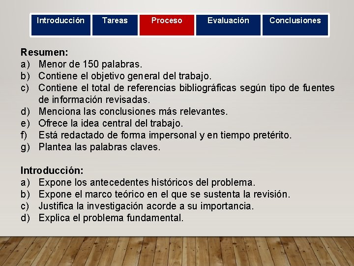 Introducción Tareas Proceso Evaluación Conclusiones Resumen: a) Menor de 150 palabras. b) Contiene el