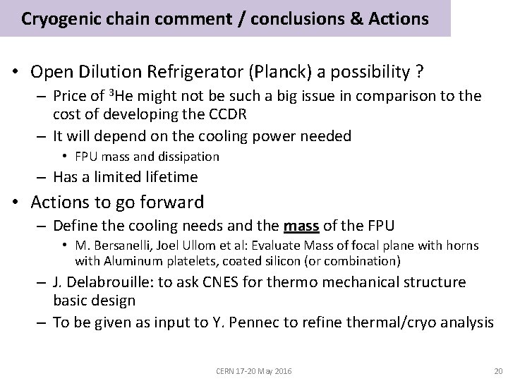 Cryogenic chain comment / conclusions & Actions • Open Dilution Refrigerator (Planck) a possibility