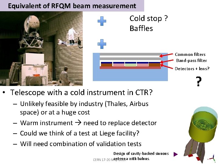 Equivalent of RFQM beam measurement Cold stop ? Baffles Common filters Band-pass filter Detectors