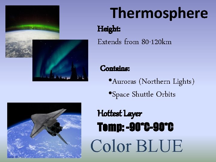 Thermosphere Height: Extends from 80 -120 km Contains: • Auroras (Northern Lights) • Space