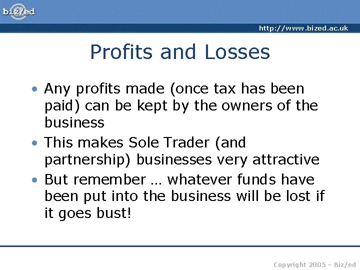 http: //www. bized. ac. uk Profits and Losses • Any profits made (once tax