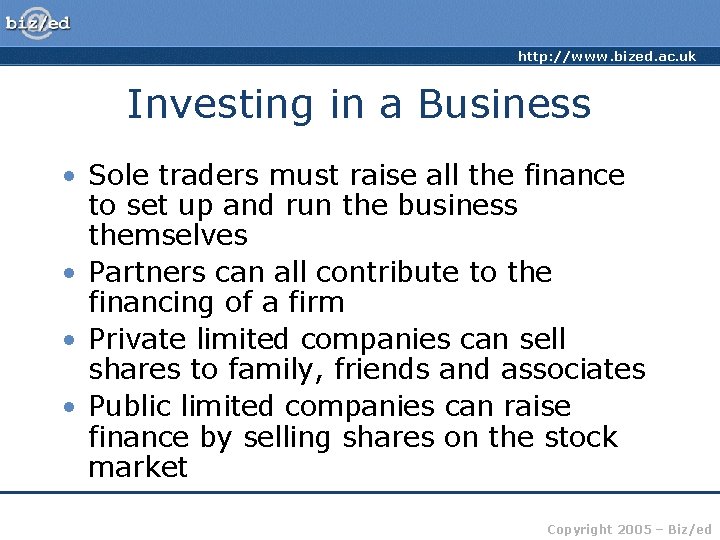 http: //www. bized. ac. uk Investing in a Business • Sole traders must raise