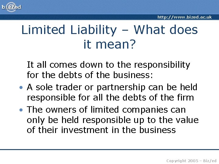 http: //www. bized. ac. uk Limited Liability – What does it mean? It all
