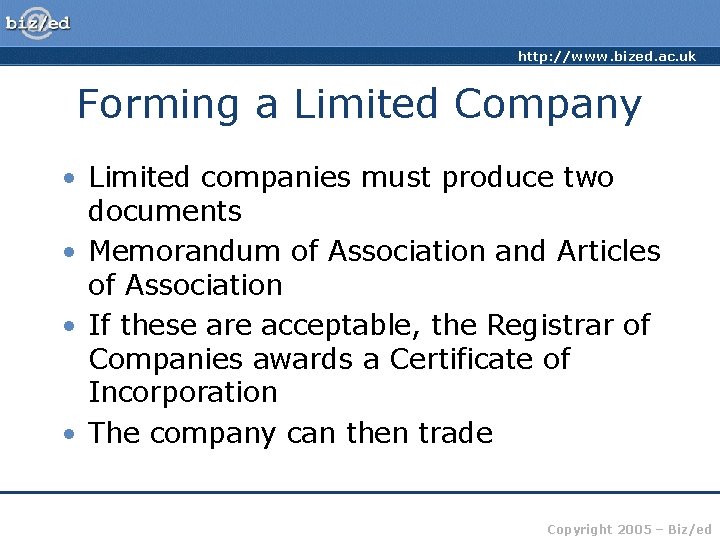 http: //www. bized. ac. uk Forming a Limited Company • Limited companies must produce