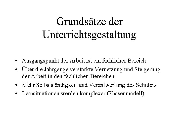 Grundsätze der Unterrichtsgestaltung • Ausgangspunkt der Arbeit ist ein fachlicher Bereich • Über die