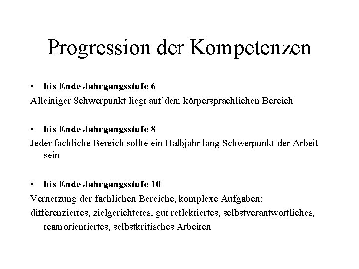 Progression der Kompetenzen • bis Ende Jahrgangsstufe 6 Alleiniger Schwerpunkt liegt auf dem körpersprachlichen