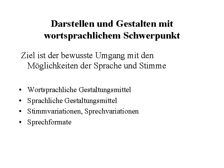 Darstellen und Gestalten mit wortsprachlichem Schwerpunkt Ziel ist der bewusste Umgang mit den Möglichkeiten