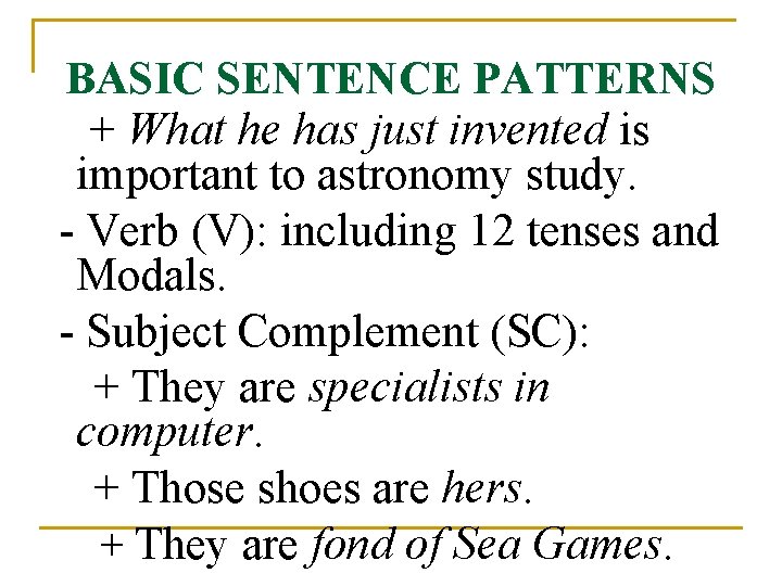 BASIC SENTENCE PATTERNS + What he has just invented is important to astronomy study.