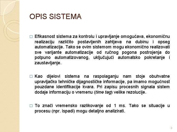 OPIS SISTEMA � Efikasnost sistema za kontrolu i upravljanje omogućava, ekonomičnu realizaciju različito postavljenih
