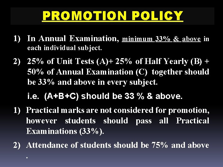PROMOTION POLICY 1) In Annual Examination, minimum 33% & above in each individual subject. PROMOTION POLICY 1) In Annual Examination, minimum 33% & above in each individual subject.