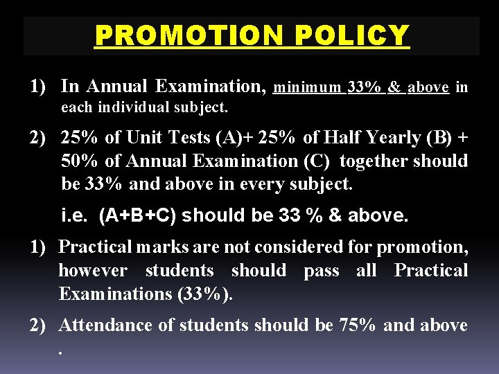 PROMOTION POLICY 1) In Annual Examination, minimum 33% & above in each individual subject.