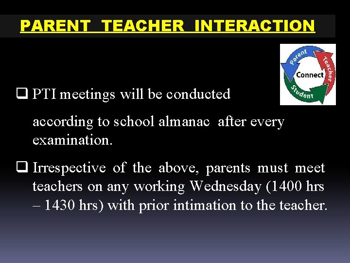 PARENT TEACHER INTERACTION q PTI meetings will be conducted according to school almanac after