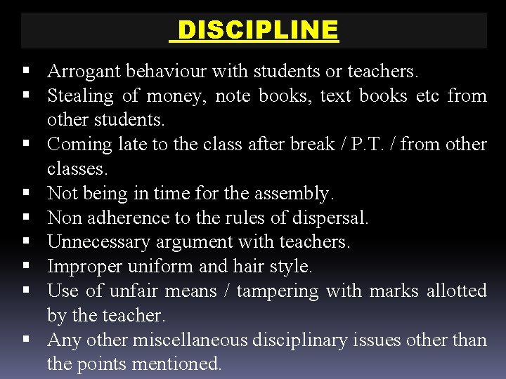 DISCIPLINE § Arrogant behaviour with students or teachers. § Stealing of money, note books, DISCIPLINE § Arrogant behaviour with students or teachers. § Stealing of money, note books,