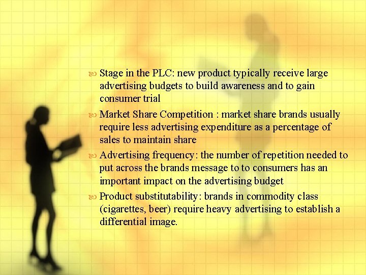  Stage in the PLC: new product typically receive large advertising budgets to build