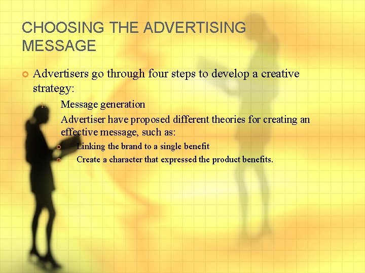 CHOOSING THE ADVERTISING MESSAGE Advertisers go through four steps to develop a creative strategy: