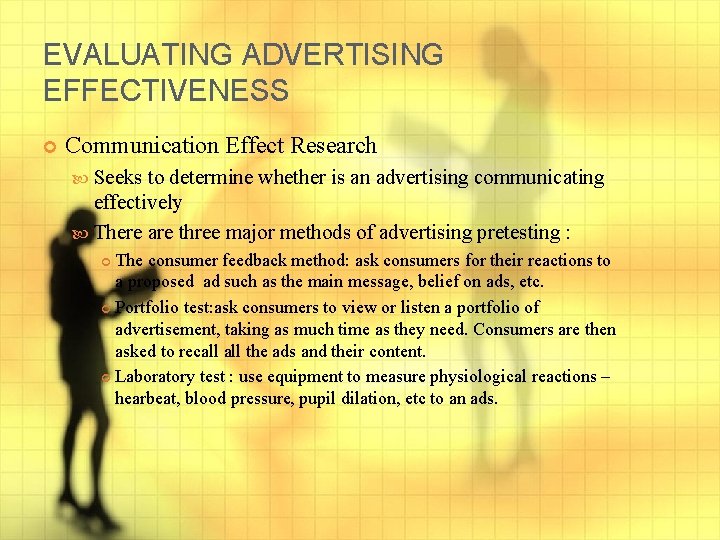 EVALUATING ADVERTISING EFFECTIVENESS Communication Effect Research Seeks to determine whether is an advertising communicating