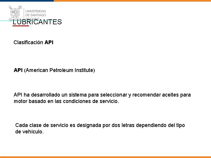 LUBRICANTES Clasificación API (American Petroleum Institute) API ha desarrollado un sistema para seleccionar y