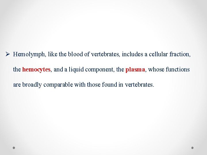 Ø Hemolymph, like the blood of vertebrates, includes a cellular fraction, the hemocytes, and