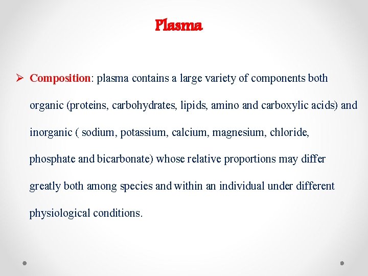 Plasma Ø Composition: plasma contains a large variety of components both organic (proteins, carbohydrates,