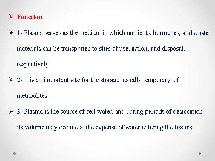 Ø Function: Ø 1 - Plasma serves as the medium in which nutrients, hormones,