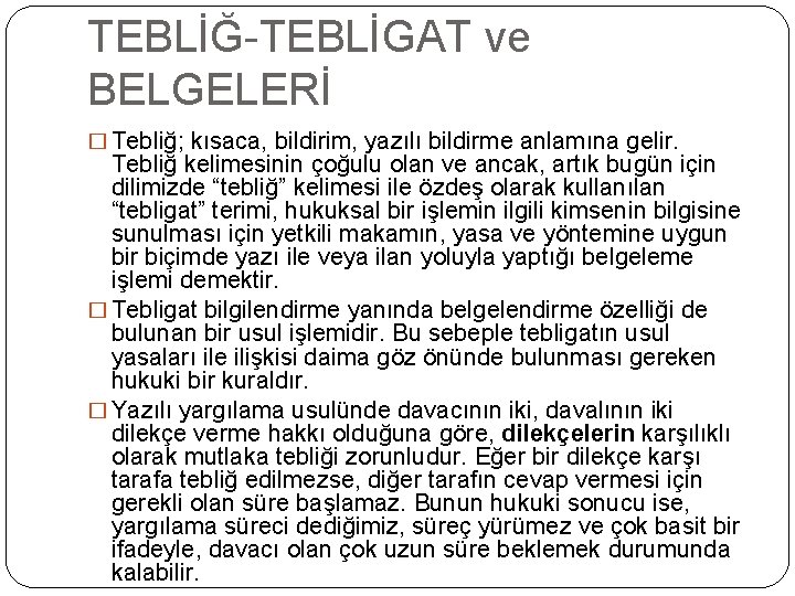 TEBLİĞ-TEBLİGAT ve BELGELERİ � Tebliğ; kısaca, bildirim, yazılı bildirme anlamına gelir. Tebliğ kelimesinin çoğulu