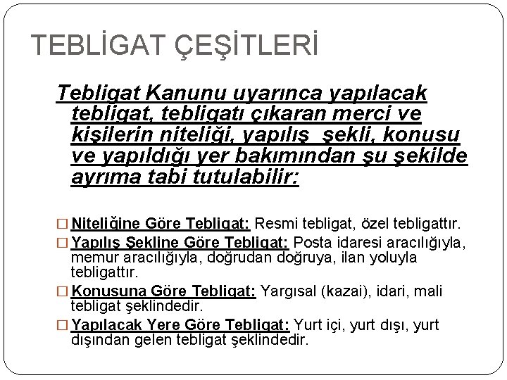 TEBLİGAT ÇEŞİTLERİ Tebligat Kanunu uyarınca yapılacak tebligat, tebligatı çıkaran merci ve kişilerin niteliği, yapılış