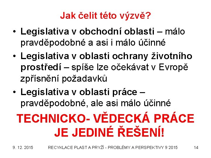 Jak čelit této výzvě? • Legislativa v obchodní oblasti – málo pravděpodobné a asi