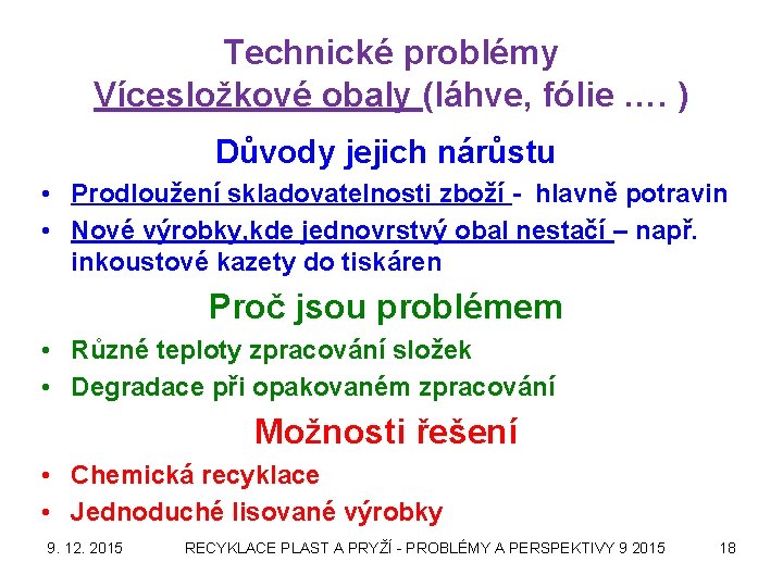 Technické problémy Vícesložkové obaly (láhve, fólie …. ) Důvody jejich nárůstu • Prodloužení skladovatelnosti