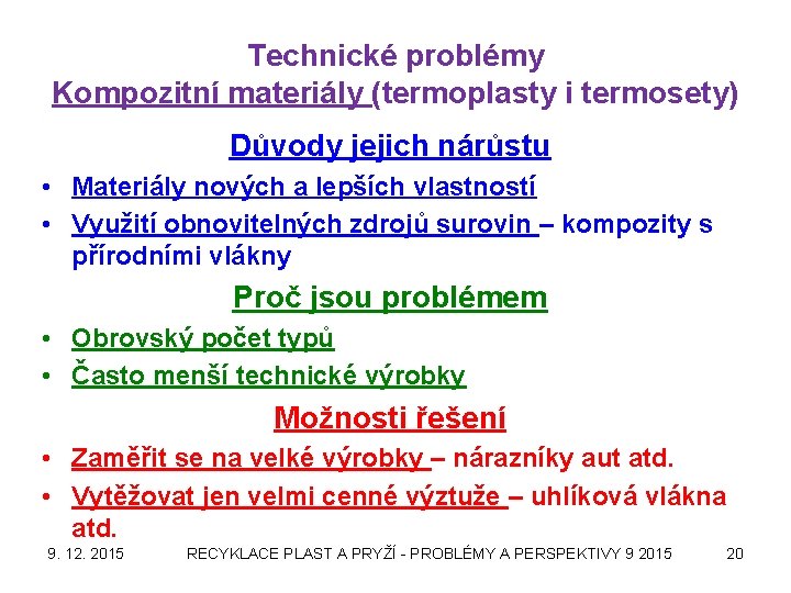 Technické problémy Kompozitní materiály (termoplasty i termosety) Důvody jejich nárůstu • Materiály nových a