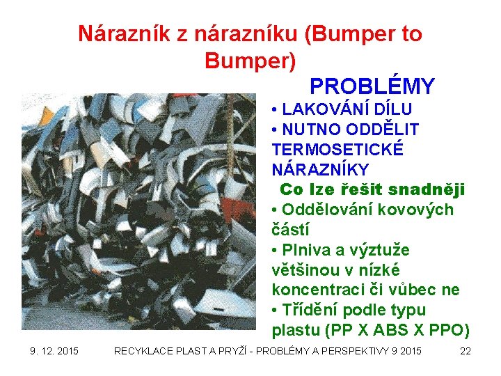 Nárazník z nárazníku (Bumper to Bumper) PROBLÉMY • LAKOVÁNÍ DÍLU • NUTNO ODDĚLIT TERMOSETICKÉ
