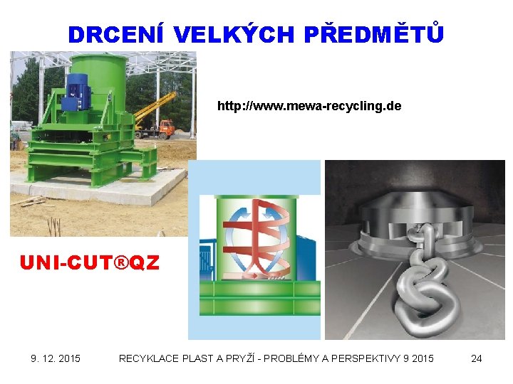 DRCENÍ VELKÝCH PŘEDMĚTŮ http: //www. mewa-recycling. de UNI-CUT®QZ 9. 12. 2015 RECYKLACE PLAST A